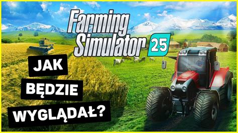 FARMING SIMULATOR 25 - Jak powinien wyglądać? Jakie nowości może mieć? [Bonus na 20 mln ...