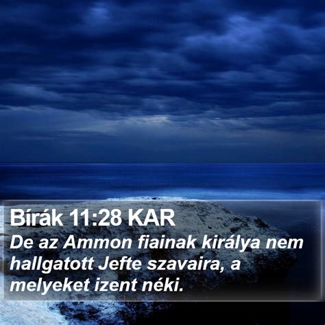 Bírák 11:28 KAR - De az Ammon fiainak királya nem hallgatott Jefte