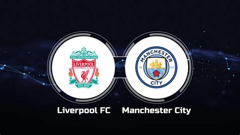 How to Watch Liverpool FC vs. Manchester City: Live Stream, TV Channel ...