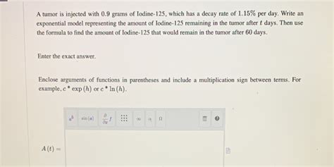 [Solved] A tumor is injected with 0.9 grams of Iodine-125, which has a ...