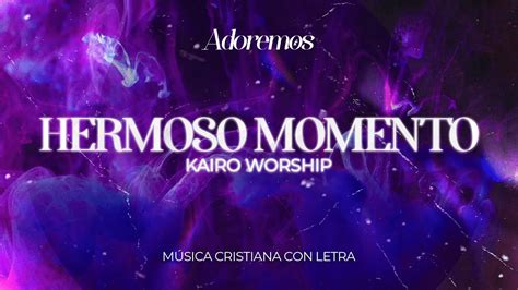 HERMOSO MOMENTO - Letra | Kairo Worship | Adoremos Chords - Chordify