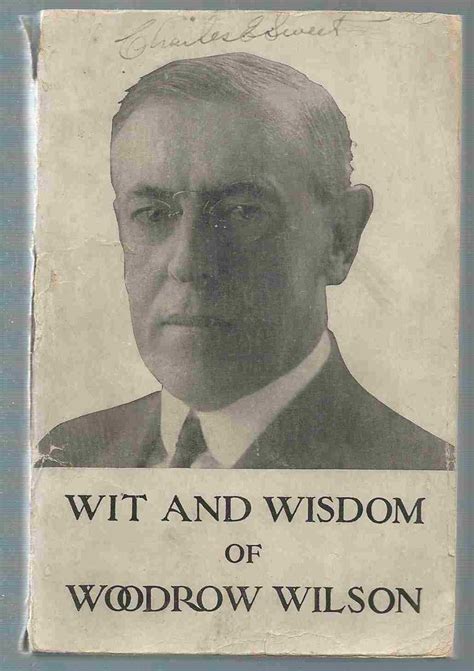 Wit and Wisdom of Woodrow Wilson Extracts from the Public Speeches of ...