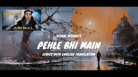 Pehle Bhi Main Song Lyrics (English Translated) | Ranbir Kapoor | Vishal Mishra | ANIMAL - YouTube