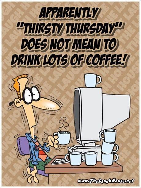 Thirsty Thursday! You know, I really thought the complete opposite. No wonder why I don't sleep ...