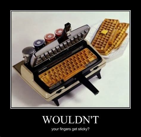 Typing Can Be Delicious - Very Demotivational - Demotivational Posters | Very Demotivational ...