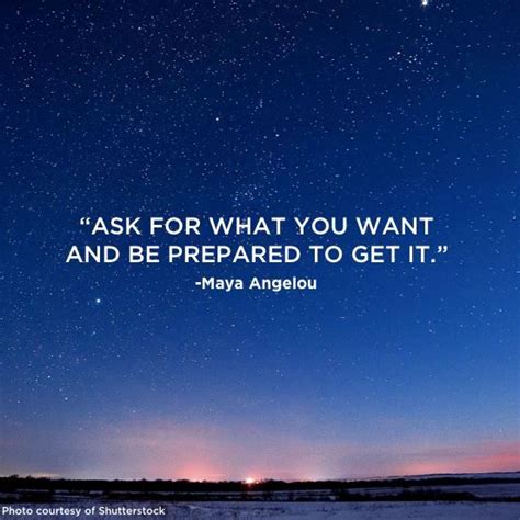 Maya Angelou quote: "Ask for what you want and be prepared to get it" | Maya angelou, Maya ...