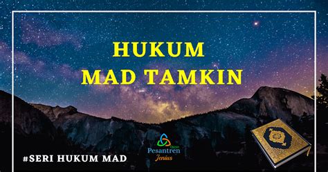 Hukum Bacaan Mad Tamkin : Pengertian, Contoh & Cara Bacanya