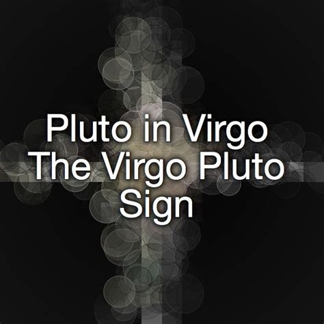 Pluto in Virgo –The Virgo Pluto Sign | Virgo, Pluto, Signs