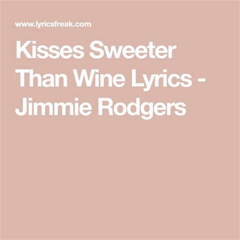 Kisses Sweeter Than Wine Lyrics - Jimmie Rodgers | Jimmie rodgers ...