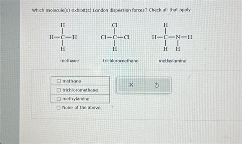 Solved Which molecule(s) exhibit(s) London dispersion | Chegg.com