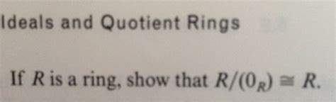 Solved Ideals and Quotient Rings If R is a ring, show that | Chegg.com