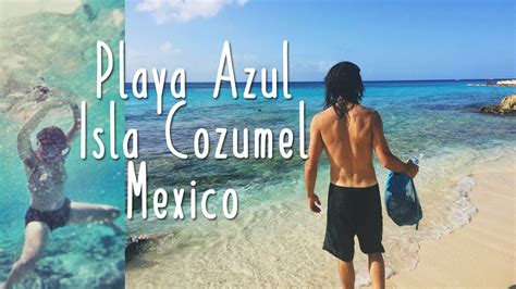 Cozumel, Mexico // Playa Azul (S5E18) - YouTube