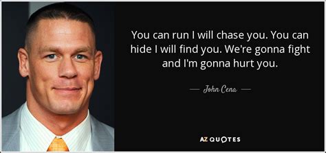 John Cena quote: You can run I will chase you. You can hide...