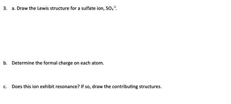 SOLVED: a. Draw the Lewis structure for a sulfate ion, SO4 2 b. Determine the formal charge on ...