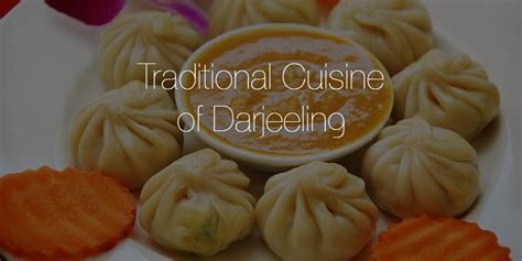 Traditional Cuisine of Darjeeling - The Unexplored To Explore