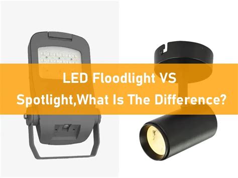 LED Floodlight VS Spotlight, What Is The Difference?