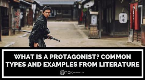 What is a Protagonist? Common Types and Examples from Literature - TCK ...