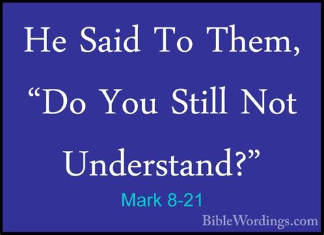 Mark 8-21 - He Said To Them, "Do You Still Not Understand?" - BibleWordings.com