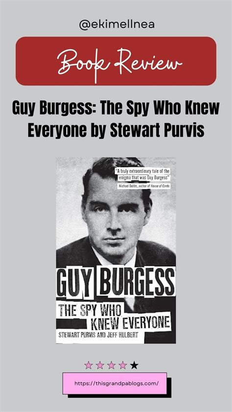 Guy Burgess: The Spy Who Knew Everyone by Stewart Purvis