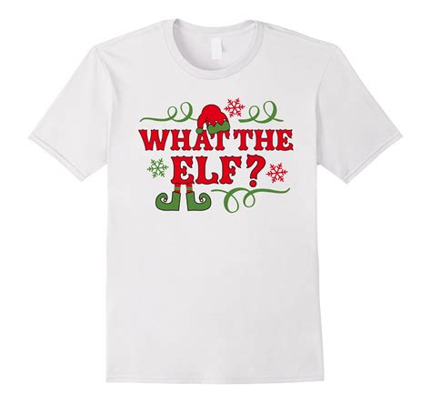 Funny What the Elf T-Shirt – Funny Family Christmas Shirts-ANZ – Anztshirt