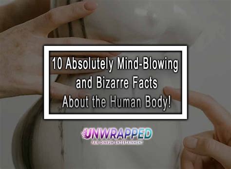 10 Absolutely Mind-Blowing and Bizarre Facts About the Human Body!