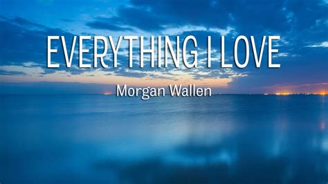 Morgan Wallen - Everything I Love (Lyrics) - YouTube