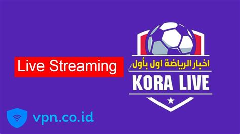 Koora Live Channel Live Streaming (Update Link) - VPN.co.id