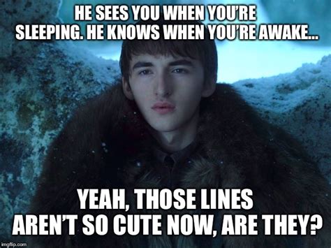 Bran Stark is coming to town - Imgflip