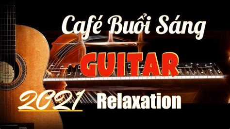 cafe buoi sang nhac khong loi guitar relaxing music-hoa tau rumba soft ...