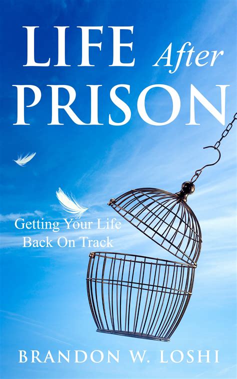 Life After Prison: Getting Your Life Back On Track by Brandon W. Loshi ...