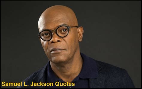 Best and Catchy Motivational Samuel L. Jackson Quotes