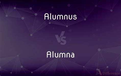 Alumnus vs. Alumna — What’s the Difference?