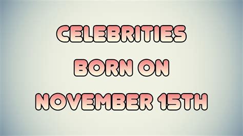 Celebrities born on November 15th - YouTube