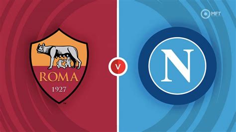 Roma vs Napoli Prediction and Betting Tips