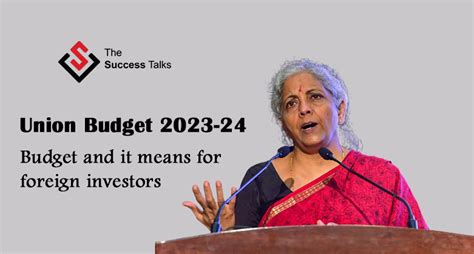 Indian Budget 2023: An Ease For Foreign Investors?? | The Success Talks