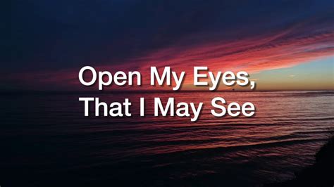 Open My Eyes That I May See - YouTube