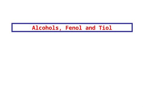 (PPT) Alcohols, Fenol and Tiol. Boiling Points Properties of Alcohols and Phenols: Hydrogen ...