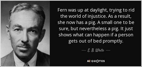 E. B. White quote: Fern was up at daylight, trying to rid the world...