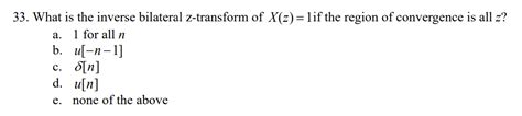 Solved 33. What is the inverse bilateral z-transform of | Chegg.com