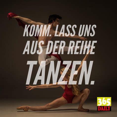 Komm. Lass uns aus der Reihe tanzen. Tanzen ist schön – und macht man es zu ordentlich, ist es ...