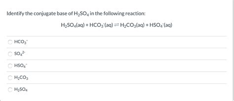 (Solved) - Identify The Conjugate Base Of H2SO4 In The Following ...