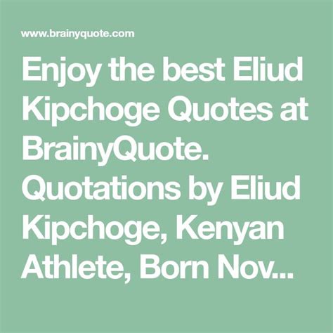 Eliud Kipchoge Quotes - BrainyQuote | Quotes, Running quotes, Quotations