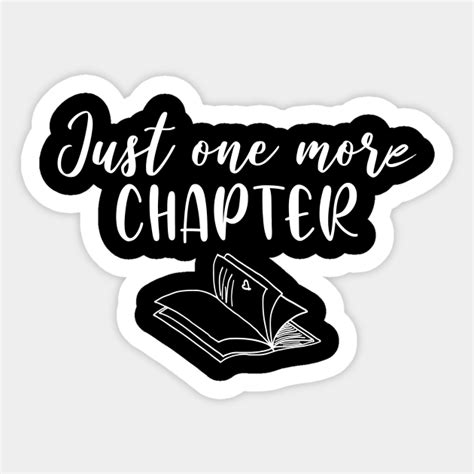 just one more chapter - Just One More Chapter - Sticker | TeePublic