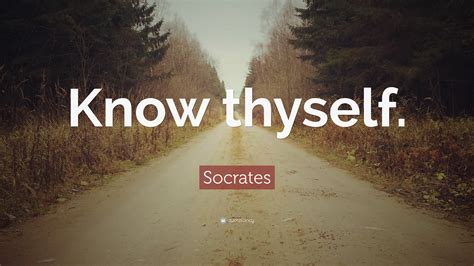 Socrates Quote: “Know thyself.”