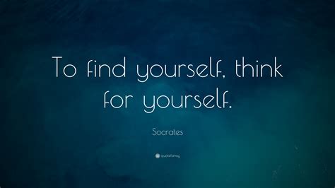 Socrates Quote: “To find yourself, think for yourself.” (4 wallpapers ...