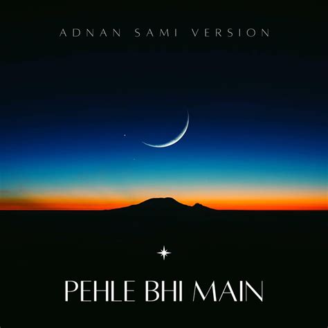 Pehle Bhi Main (Adnan Sami Version) - Muhammed Adnan Sami: Song Lyrics ...