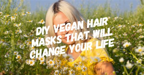 DIY Vegan Hair Masks That Will Change Your Life - ForksToFeet