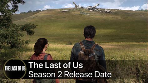 😎 The Last of Us Season 2 Release Date, Cast, News and More