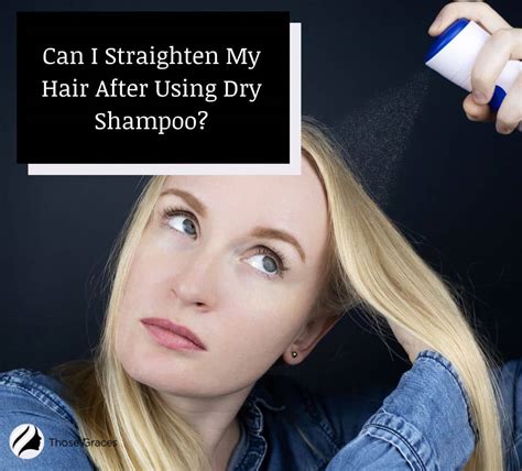 Can I Straighten My Hair After Using Dry Shampoo? [TIPS]