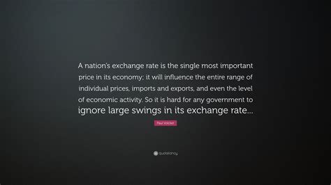 Paul Volcker Quote: “A nation’s exchange rate is the single most ...